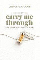 Carry Me Through: For When You Can't Go on - Linda S. Clare - 9781617155543