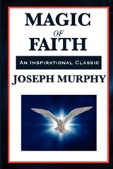 Magic of Faith - Joseph Murphy - 9781617202391