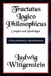Tractatus Logico-Philosophicus Complete and Unabridged