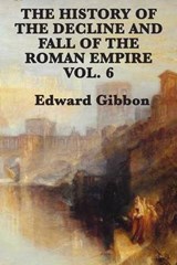 The History of the Decline and Fall of the Roman Empire Vol. 6 - GIBBON,  Edward - 9781617207099