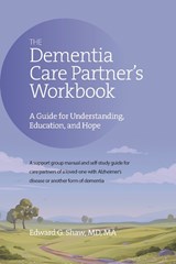 The Dementia Care Partner's Workbook - Edward G Shaw - 9781617222740