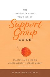 The Understanding Your Grief Support Group Guide - Alan Wolfelt - 9781617223112