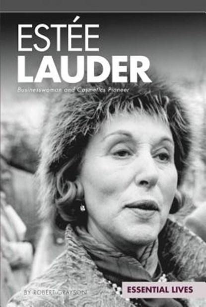 Estée Lauder: Businesswoman and Cosmetics Pioneer: Businesswoman and Cosmetics Pioneer, Robert Grayson - Gebonden - 9781617838927