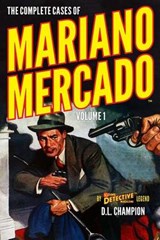 The Complete Cases of Mariano Mercado, Volume 1 - D L Champion - 9781618272768