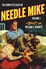 The Complete Cases of Needle Mike, Volume 1 - William E. Barrett - 9781618273512