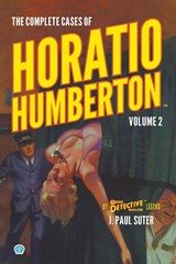 The Complete Cases of Horatio Humberton, Volume 2 - SUTER,  J. Paul - 9781618277459