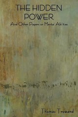 The Hidden Power and Other Papers on Mental Abilities - Judge Thomas Troward - 9781618951427