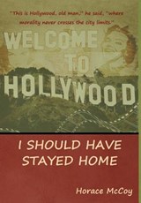 I Should Have Stayed Home - Horace McCoy - 9781618952974