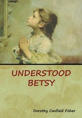 Understood Betsy - FISHER,  Dorothy Canfield - 9781618953476