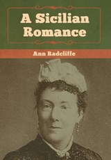 A Sicilian Romance - Ann Ward Radcliffe - 9781618956705