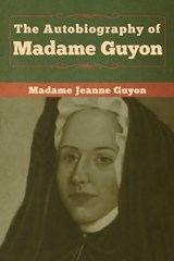 The Autobiography of Madame Guyon - GUYON,  Madame Jeanne - 9781618959393