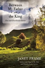 Between My Father and the King - FRAME,  Janet - 9781619021693
