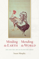 Minding the Earth, Mending the World: Zen and the Art of Planetary Crisis - Susan Murphy - 9781619023048
