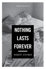 Nothing Lasts Forever - Robert Steiner - 9781619023550