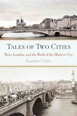 Tales of Two Cities: Paris, London and the Birth of the Modern City - Jonathan Conlin - 9781619024403