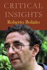 Critical Insights Roberto Bolano - LOPEZ-CALVO,  Ignacio - 9781619258341
