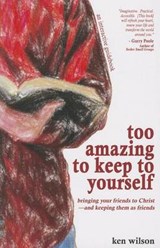 Too Amazing to Keep to Yourself - WILSON,  Ken - 9781619581548