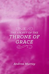 The Secret of the Throne of Grace - Andrew Murray - 9781619582804