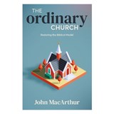 The Ordinary Church: Restoring the Biblical Model - John F. MacArthur - 9781619583931