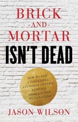 Brick-and-Mortar Isn't Dead - Jason Wilson - 9781619618848