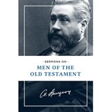 Sermons on Men of the Old Testament - Charles Haddon Spurgeon - 9781619702684