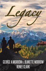 Legacy - George a Morrow; Jeanette Morrow; Renee Clark - 9781619844803