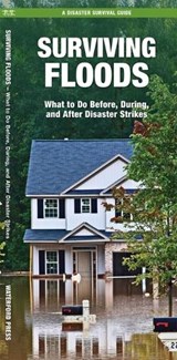Surviving Floods: What to Do Before, During, and After Disaster Strikes - J. M. Kavanagh - 9781620058657
