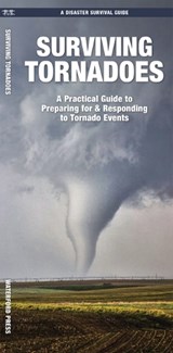 Surviving Tornadoes: What to Do Before, During, and After Disaster Strikes - J. M. Kavanagh - 9781620058688