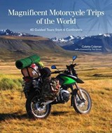 Magnificent Motorcycle Trips of the World - Colette Coleman - 9781620082386