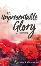An Unpresentable Glory - GUSTAFSON,  Eleanor K. - 9781620208427