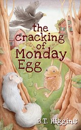 The Cracking of Monday Egg - B T Higgins - 9781620209608