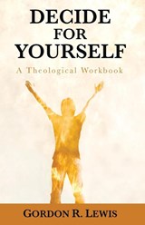 Decide for Yourself - Gordon R Lewis - 9781620323250