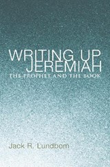 Writing Up Jeremiah - LUNDBOM,  Jack R. - 9781620324875