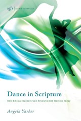Dance in Scripture - Angela Yarber - 9781620326626