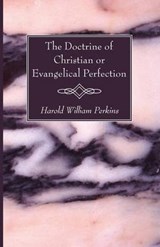 The Doctrine of Christian or Evangelical Perfection - PERKINS,  Harold William - 9781620326794