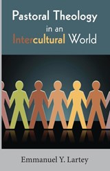 Pastoral Theology in an Intercultural World - Emmanuel Y Lartey - 9781620329733