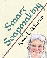 Smart Soapmaking - Anne L Watson - 9781620355114
