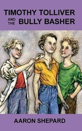 Timothy Tolliver and the Bully Basher - Aaron Shepard - 9781620355640
