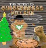 The Secret of Gingerbread Village - Anne L Watson - 9781620355770