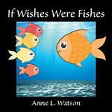If Wishes Were Fishes - Anne L. Watson - 9781620356180