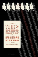 The True & Splendid History of the Harristown Sisters - LOVRIC,  Michelle - 9781620400142