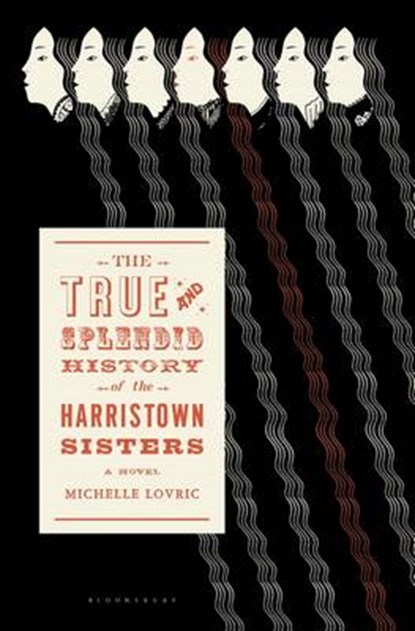 The True & Splendid History of the Harristown Sisters, LOVRIC,  Michelle - Gebonden - 9781620400142