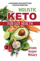 Holistic Keto for Gut Health - Kristin Grayce McGary - 9781620559826