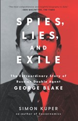 Spies, Lies, and Exile: The Extraordinary Story of Russian Double Agent George Blake - Simon Kuper - 9781620973752