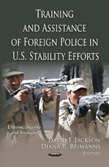 Training & Assistance of Foreign Police in U.S. Stability Efforts - JACKSON,  David F ; Reimanns, Diana R - 9781621009832