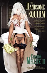 The Handsome Squirm - Carlton Mellick III - 9781621050261