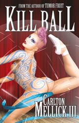 Kill Ball - Carlton Mellick III - 9781621050537