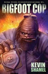 Bigfoot Cop - SHAMEL,  Kevin - 9781621051381