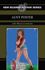 Aunt Poster (New Bizarro Author Series) - COMUNALE,  John Wayne - 9781621052340