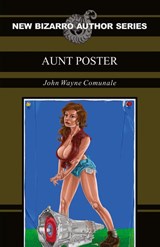 Aunt Poster (New Bizarro Author Series) - John Wayne Comunale - 9781621052340